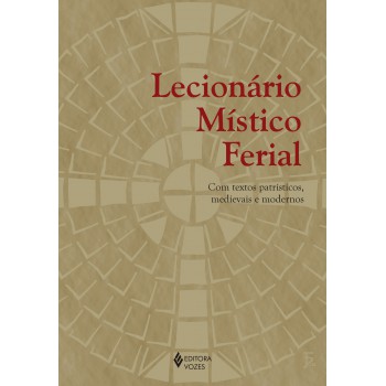 Lecionário Místico Ferial: Com Textos Patrísticos, Medievais E Modernos