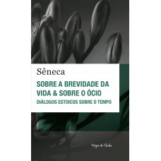 Sobre A Brevidade Da Vida & Sobre O ócio - Ed. Bolso: Diálogos Estoicos Sobre O Tempo