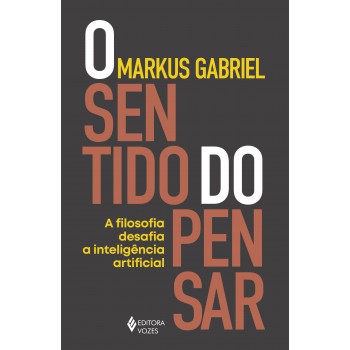 O Sentido Do Pensar: A Filosofia Desafia A Inteligência Artificial