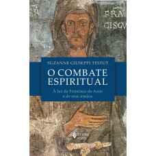 O Combate Espiritual: à Luz De São Francisco De Assis E De Seus Irmãos