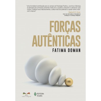 Forças Autênticas: Aumente Sua Felicidade, Sua Performance E Seu Sucesso Com Coaching De Psicologia Positiva