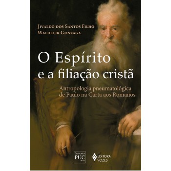 O Espírito E A Filiação Cristã: Antropologia Pneumatológica De Paulo Na Carta Aos Romanos