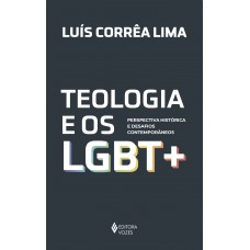 Teologia E Os Lgbt +: Perspectiva Histórica E Desafios Contemporâneos