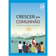 Crescer Em Comunhão Vol. 4 Catequista: Catequese De Inspiração Catecumenal