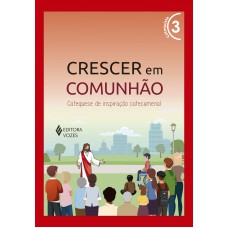 Crescer Em Comunhão Vol. 3 Catequista: Catequese De Inspiração Catecumenal