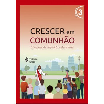 Crescer Em Comunhão Vol. 3 Catequista: Catequese De Inspiração Catecumenal