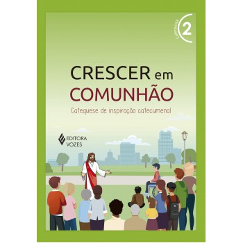 Crescer Em Comunhão Vol. 2 Catequista: Catequese De Inspiração Catecumenal