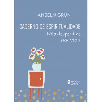 Caderno De Espiritualidade: Não Desperdice Sua Vida