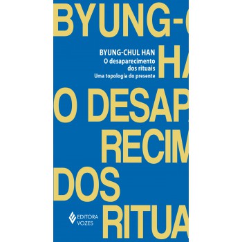 O Desaparecimento Dos Rituais: Uma Topologia Do Presente