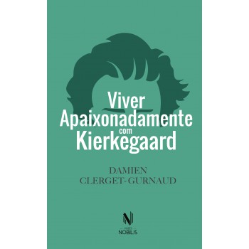 Viver Apaixonadamente Com Kierkegaard