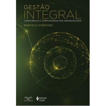 Gestão Integral: Consciência E Complexidade Nas Organizações