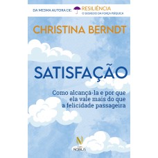 Satisfação: Como Alcançá-la E Por Que Ela Vale Mais Do Que A Felicidade Passageira