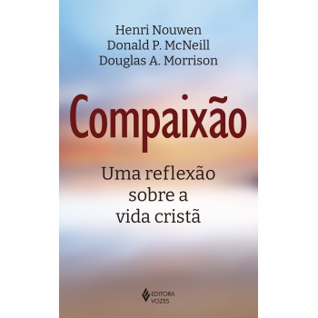 Compaixão: Uma Reflexão Sobre A Vida Cristã