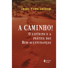 A Caminho!: O Espírito E A Prática Das Bem-aventuranças