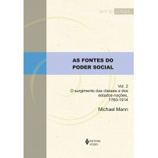 As Fontes Do Poder Social - Vol. 2: O Surgimento Das Classes E Dos Estados-nações, 1760-1914