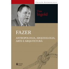 Fazer: Antropologia, Arqueologia, Arte E Arquitetura