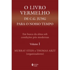 O Livro Vermelho De C. G. Jung Para O Nosso Tempo Vol. 1: Em Busca Da Alma Sob Condições Pós-modernas