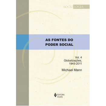 As Fontes Do Poder Social - Vol. 4: Globalizações, 1945-2011