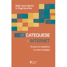 Catequese E Internet: Os Processos Catequéticos E As Novas Tecnologias