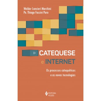 Catequese E Internet: Os Processos Catequéticos E As Novas Tecnologias