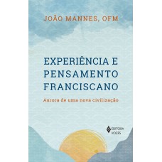 Experiência E Pensamento Franciscano: Aurora De Uma Nova Civilização