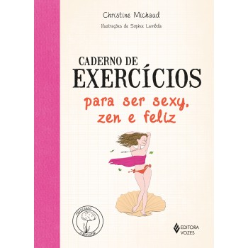 Caderno De Exercícios Para Ser Sexy, Zen E Feliz