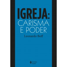 Igreja: Carisma E Poder: Ensaios De Eclesiologia Militante