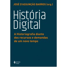 História Digital: A Historiografia Diante Dos Recursos E Demandas De Um Novo Tempo