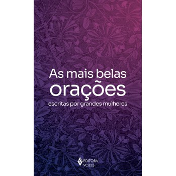 As Mais Belas Orações Escritas Por Grandes Mulheres