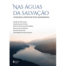 Nas águas Da Salvação: Catequese A Partir Dos Ritos Sacramentais