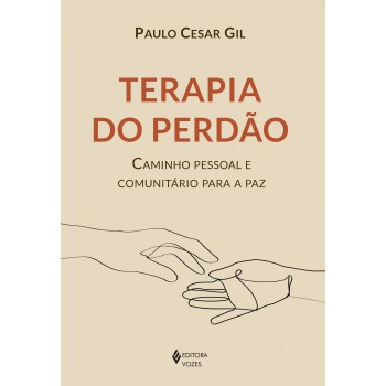 Terapia Do Perdão: Caminho Pessoal E Comunitário Para A Paz