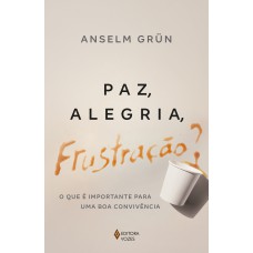 Paz, Alegria, Frustração?: O Que é Importante Para Uma Boa Convivência