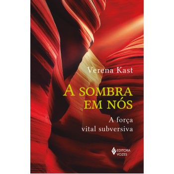 A Sombra Em Nós: A Força Vital Subversiva