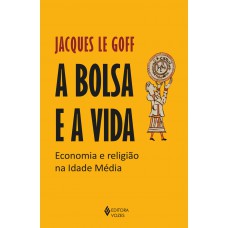 A Bolsa E A Vida: Economia E Religião Na Idade Média