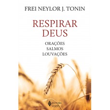 Respirar Deus: Orações, Salmos, Louvações