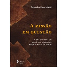 A Missão Em Questão: A Emergência De Um Paradigma Missionário Em Perspectiva Decolonial