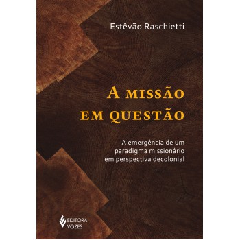 A Missão Em Questão: A Emergência De Um Paradigma Missionário Em Perspectiva Decolonial