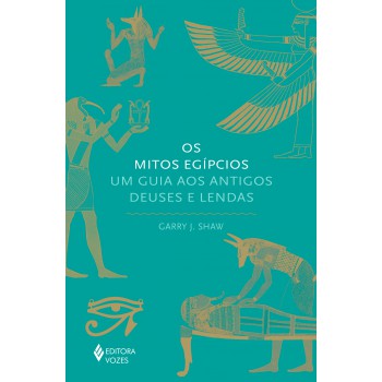 Os Mitos Egípcios: Um Guia Aos Antigos Deuses E Lendas