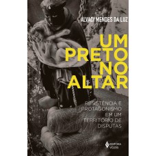 Um Preto No Altar: Resistência E Protagonismo Em Um Território De Disputas