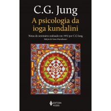 A Psicologia Da Ioga Kundalini: Notas Do Seminário Realizado Em 1932 Por C. G. Jung