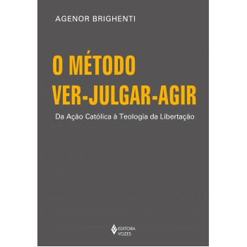 O Método Ver-julgar-agir: Da Ação Católica à Teologia Da Libertação