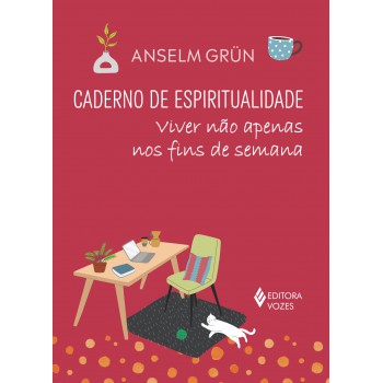 Caderno De Espiritualidade - Viver Não Apenas Nos Fins De Semana