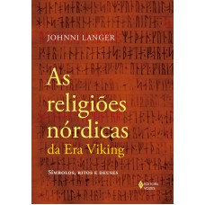 As Religiões Nórdicas Da Era Viking: Símbolos, Ritos E Deuses