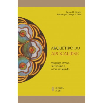 Arquétipo Do Apocalipse: Vingança Divina, Terrorismo E O Fim Do Mundo