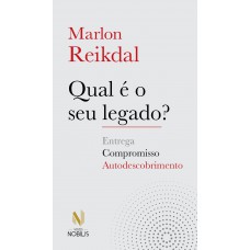 Qual é O Seu Legado?: Compromisso, Entrega E Autodescobrimento