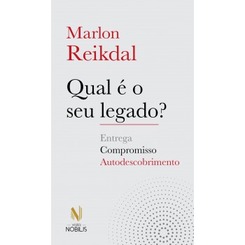 Qual é O Seu Legado?: Compromisso, Entrega E Autodescobrimento