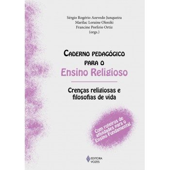 Caderno Pedagógico Para O Ensino Religioso - Crenças Religiosas E Filosofias De Vida: Com Roteiros De Atividades Para O Ensino Fundamental