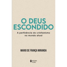 O Deus Escondido: A Pertinência Do Cristianismo No Mundo Atual