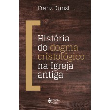 História Do Dogma Cristológico Na Igreja Antiga