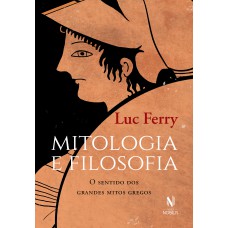 Mitologia E Filosofia: O Sentido Dos Grandes Mitos Gregos